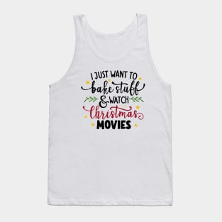 I Just Want To Bake Stuff And Watch Christmas Movies Tank Top
